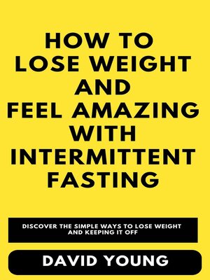cover image of How to Lose Weight and Feel Amazing with Intermittent Fasting